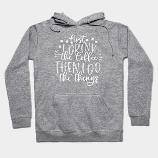 first i drink the coffee then i do the things Hoodie